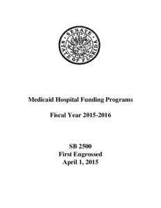 Medicaid Hospital Funding Programs Fiscal YearSB 2500 First Engrossed April 1, 2015