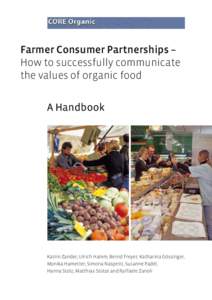 Farmer Consumer Partnerships – How to successfully communicate the values of organic food A Handbook  Katrin Zander, Ulrich Hamm, Bernd Freyer, Katharina Gössinger,
