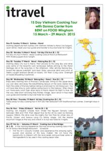 15 Day Vietnam Cooking Tour with Donna Carrier from BENT on FOOD Wingham 15 March – 29 March 2015 Day 01: Sunday 15 March Sydney – Hanoi Morning departure from Sydney with Vietnam Airlines to Hanoi (via Saigon).