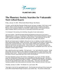 PLANETARY.ORG  The Planetary Society Searches for Vulcanoids Mark Gelfand Reports Friday, January 10, 2004. White Sands Missile Range, New Mexico. It’s dawn, and the Big Dog Planetary Rocket launch has been scrubbed. W