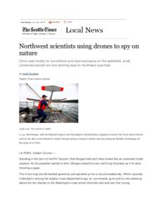 Northwest scientists using drones to spy on nature Once used mostly for surveillance and reconnaissance on the battlefield, small, unmanned aircraft are now fetching data for Northwest scientists. By Sandi Doughton Seatt