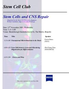 Stem Cell Club Stem Cells and CNS Repair (Organised by the Stem Cells Research, Singapore, Website Committee, http://www.stemcell.edu.sg)  Date: 23rd November 2005, Wednesday