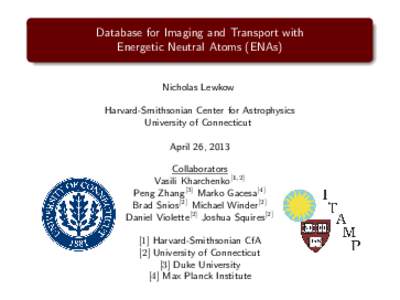 Database for Imaging and Transport with Energetic Neutral Atoms (ENAs) Nicholas Lewkow Harvard-Smithsonian Center for Astrophysics University of Connecticut April 26, 2013