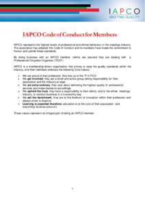 IAPCO Code of Conduct for Members IAPCO represents the highest levels of professional and ethical behaviour in the meetings industry. The association has adopted this Code of Conduct and its members have made the commitm