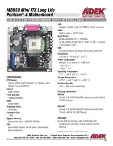 MB850 Mini ITX Long Life Pentium® 4 Motherboard Socket 478 Mini-ITX Motherboard with Intel®® 845GV Chipset SPECIFICATIONS CPU Socket