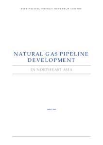 ASIA PACIFIC ENERGY RESEARCH CENTRE  NATURAL GAS PIPELINE DEVELOPMENT IN NORTHEAST ASIA