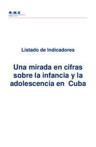 Listado de Indicadores  Una mirada en cifras sobre la infancia y la adolescencia en Cuba