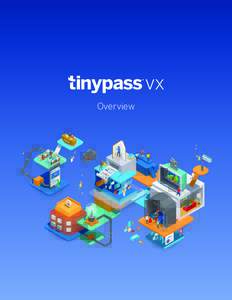 Overview  Tinypass VX Overview The business engine powering premium publishing Whether you’re selling memberships, putting up a paywall, charging for pay-per-view videos, or just providing incentives for behaviors lik