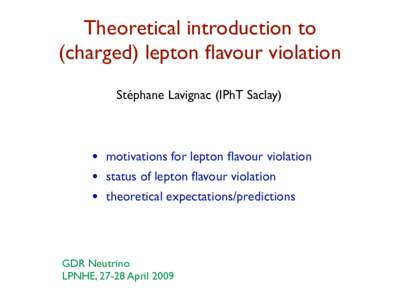 Theoretical introduction to (charged) lepton flavour violation Stéphane Lavignac (IPhT Saclay) • •