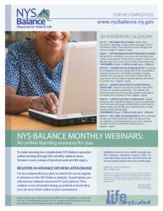 FOR NYS EMPLOYEES  www.nysbalance.ny.gov 2014 WEBINAR CALENDAR: JUL 17 — YOU MAKE ME SO MAD! - Rude service encounters. Road rage. Violence in the workplace. Why is
