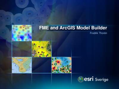 FME and ArcGIS Model Builder Fredrik Thorén Agenda •