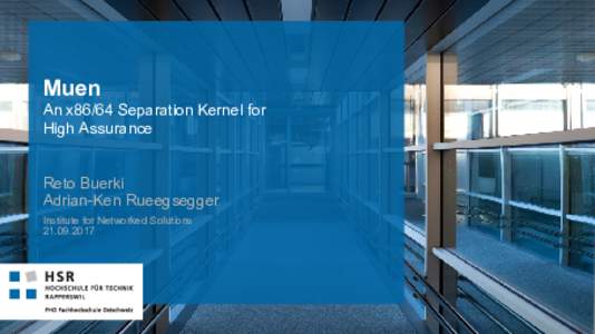 Muen An x86/64 Separation Kernel for High Assurance Reto Buerki Adrian-Ken Rueegsegger