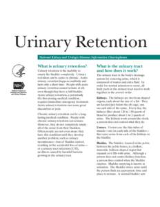 Urinary Retention National Kidney and Urologic Diseases Information Clearinghouse What is urinary retention? Urinary retention is the inability to empty the bladder completely. Urinary