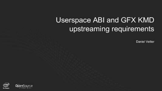 Userspace ABI and GFX KMD upstreaming requirements Daniel Vetter 1