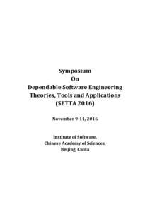 Symposium On Dependable Software Engineering Theories, Tools and Applications (SETTANovember 9-11, 2016