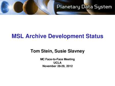 MSL Archive Development Status Tom Stein, Susie Slavney MC Face-to-Face Meeting UCLA November 28-29, 2012