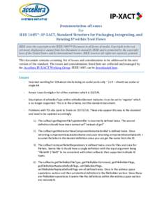 Documentation of Issues For IEEE 1685™: IP-XACT, Standard Structure for Packaging, Integrating, and Reusing IP within Tool Flows IEEE owns the copyright to the IEEE 1685™ Document in all forms of media. Copyright in 