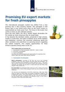 Promising EU export markets for fresh pineapples The international pineapple market has shifted from a fast growing into a slow growing market. The pineapple is well known and is now found more often at the fresh corners
