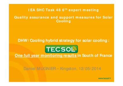 IEA SHC Task 48 6th expert meeting Quality assurance and support measures for Solar Cooling DHW/Cooling hybrid strategy for solar cooling : One full year monitoring results in South of France