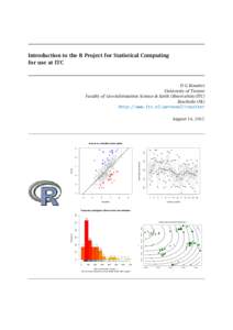 Introduction to the R Project for Statistical Computing for use at ITC D G Rossiter University of Twente Faculty of Geo-information Science & Earth Observation (ITC)