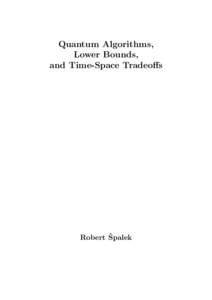 Quantum Algorithms, Lower Bounds, and Time-Space Tradeoffs ˇ Robert Spalek