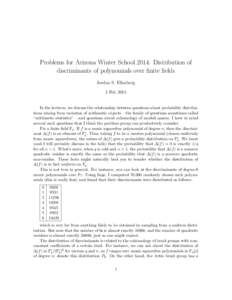 Problems for Arizona Winter School 2014: Distribution of discriminants of polynomials over finite fields Jordan S. Ellenberg 1 Feb[removed]In the lectures, we discuss the relationship between questions about probability di