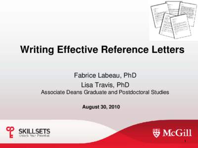 Writing Effective Reference Letters Fabrice Labeau, PhD Lisa Travis, PhD Associate Deans Graduate and Postdoctoral Studies August 30, 2010