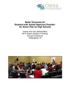 Better Outcomes for Students with Autism Spectrum Disorder: An Action Plan for High Schools Voices from Key Stakeholders 2014 Autism Society of America Annual Conference
