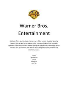 Warner Bros. Entertainment Abstract: This report includes the summary of the current situation faced by Warner Bros. as well as an analysis of the company. Warner Bros. needs to reanalyze their current movie making strat