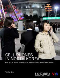 CELL PHONES IN NORTH KOREA Has North Korea Entered the Telecommunications Revolution?  Yonho Kim