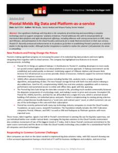 Solution Brief  Pivotal Melds Big Data and Platform-as-a-service Date: April 2014 Author: Nik Rouda, Senior Analyst and Wayne Pauley, Senior Analyst Abstract: One significant challenge with big data is the complexity of 