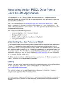 Accessing Actian PSQL Data from a Java OData Application Java applications run on a variety of mobile devices on which PSQL components are not supported. But you can still use PSQL as the data repository for such applica