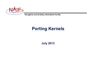 N IF Navigation and Ancillary Information Facility Porting Kernels July 2013