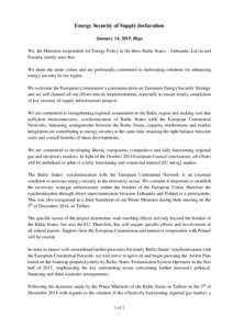 Energy Security of Supply declaration January 14, 2015, Riga We, the Ministers responsible for Energy Policy in the three Baltic States – Lithuania, Latvia and Estonia, jointly state that: We share the same values and 