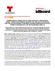 NOT FOR DISTRIBUTION OR PUBLICATION PRIOR TO[removed]AT 10AM ET ROMEO SANTOS, PRINCE ROYCE, MARC ANTHONY, JENNI RIVERA, DADDY YANKEE AND ENRIQUE IGLESIAS TOP THE LIST OF FINALISTS FOR THE 2014 BILLBOARD LATIN MUSIC AWARDS