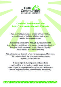 Faith Communities COUNCI L OF VIC TORIA Common Statement of the Faith Communities Council of Victoria We commit ourselves, as people of many faiths,