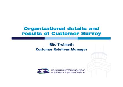 Organizational details and results of Customer Survey Rita Treimuth Customer Relations Manager  Teemad