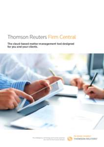 Thomson Reuters Firm Central The cloud-based matter management tool designed for you and your clients. SECURE