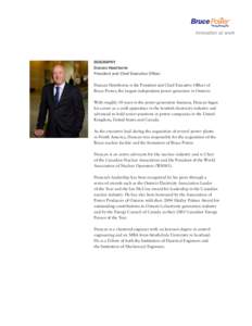 BIOGRAPHY Duncan Hawthorne President and Chief Executive Officer Duncan Hawthorne is the President and Chief Executive Officer of Bruce Power, the largest independent power generator in Ontario. With roughly 30 years in 