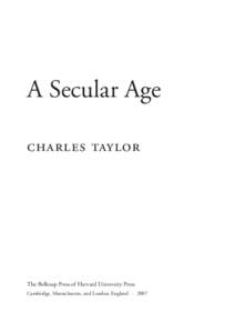 A Secular Age charles taylor The Belknap Press of Harvard University Press Cambridge, Massachusetts, and London, England