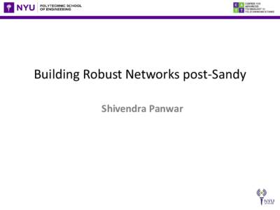 Building Robust Networks post-Sandy Shivendra Panwar What happens when operators cooperate for business reasons or after a disaster? • Example (US): AT&T merger attempt with T-Mobile and the