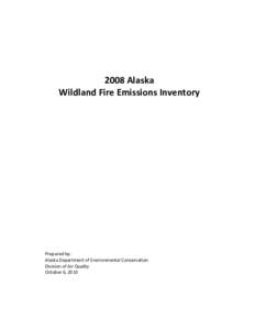 2008 Alaska Wildland Fire Emissions Inventory Prepared by: Alaska Department of Environmental Conservation Division of Air Quality