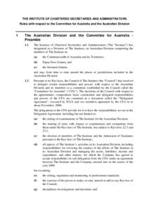 THE INSTITUTE OF CHARTERED SECRETARIES AND ADMINISTRATORS Rules with respect to the Committee for Australia and the Australian Division 1  The Australian Division and the Committee for Australia Preamble