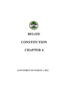 BELIZE CONSTITUTION CHAPTER 4 AS IN FORCE ON MARCH 1, 2012
