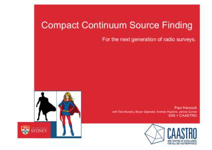 Compact Continuum Source Finding For the next generation of radio surveys. Paul Hancock with Tara Murphy, Bryan Gaensler, Andrew Hopkins, James Curran