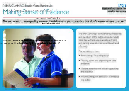 NIHR CLAHRC South West Peninsula  Making Sense of Evidence Do you want to use quality research evidence in your practice but don’t know where to start?  We offer workshops to healthcare professionals