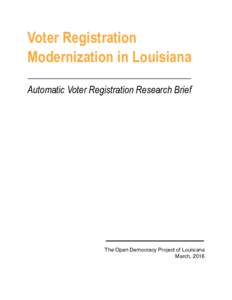 Voter Registration Modernization in Louisiana Automatic Voter Registration Research Brief The Open Democracy Project of Louisiana March, 2016