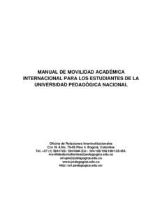 MANUAL DE MOVILIDAD ACADÉMICA INTERNACIONAL PARA LOS ESTUDIANTES DE LA UNIVERSIDAD PEDAGÓGICA NACIONAL Oficina de Relaciones Interinstitucionales Cra 16 A NoPiso 4. Bogotá, Colombia