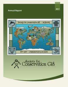 Annual Report  2017 MESSAGE FROM THE PRESIDENT The Society for Conservation GIS was founded in 1993, and incorporated 20 years ago, in 1997.