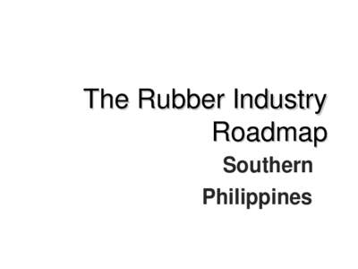 The Rubber Industry Roadmap Southern Philippines  Rubber Industry Situation